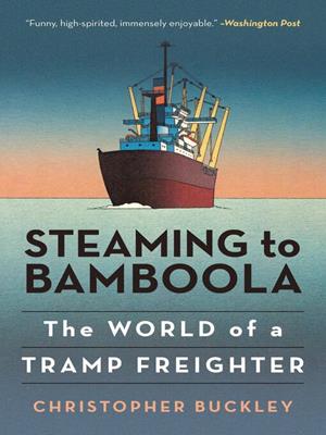 Steaming to bamboola [electronic resource] : The world of a tramp freighter. Christopher Buckley. 