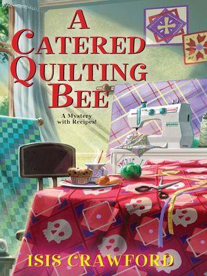 A catered quilting bee [electronic resource]. Isis Crawford. 