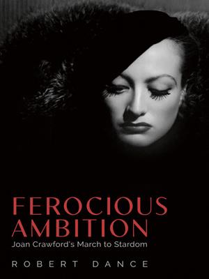 Ferocious ambition [electronic resource] : Joan crawford's march to stardom. Robert Dance. 
