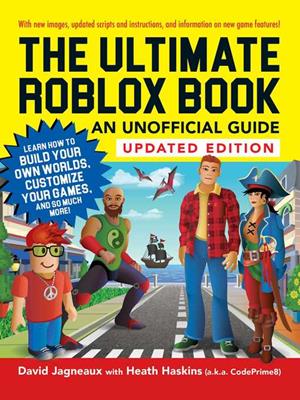The ultimate roblox book [electronic resource] : An unofficial guide, learn how to build your own worlds, customize your games, and so much more!. David Jagneaux. 