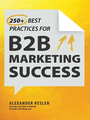 250+ best practices for b2b marketing success [electronic resource]. Alexander Kesler. 