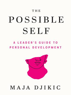 The possible self [electronic resource] : A leader's guide to personal development. Maja Djikic. 