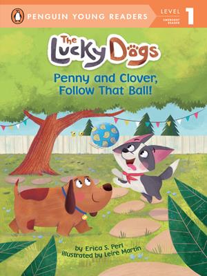 Penny and clover, follow that ball! [electronic resource]. Erica S Perl. 