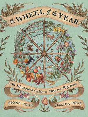 The wheel of the year [electronic resource] : An illustrated guide to nature's rhythms. Fiona Cook. 