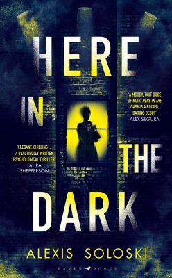 Here in the dark [electronic resource]. Alexis Soloski. 