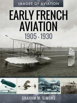 Early french aviation, 1905–1930 [electronic resource]. Graham M Simons. 