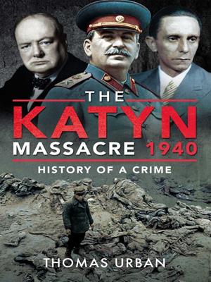 The katyn massacre 1940 [electronic resource] : History of a crime. Thomas Urban. 