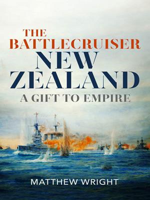 The battlecruiser new zealand [electronic resource] : A gift to empire. Matthew Wright. 