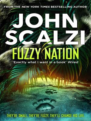 Fuzzy nation [electronic resource]. John Scalzi. 