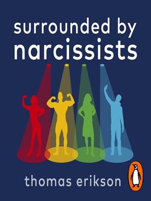 Surrounded by narcissists [electronic resource] : Or, how to stop other people's egos ruining your life. Thomas Erikson. 