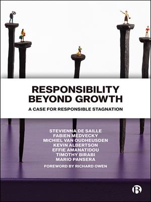 Responsibility beyond growth [electronic resource] : A case for responsible stagnation. de Saille, Stevienna. 