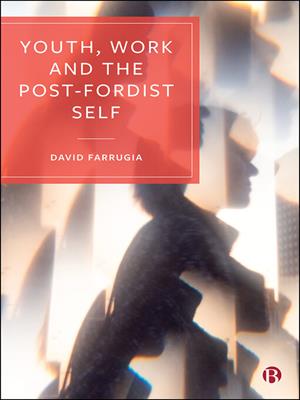 Youth, work and the post-fordist self [electronic resource]. Farrugia, David. 