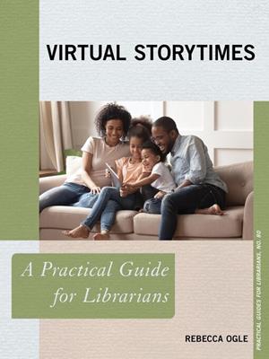 Virtual storytimes [electronic resource] : A practical guide for librarians. Rebecca Ogle. 