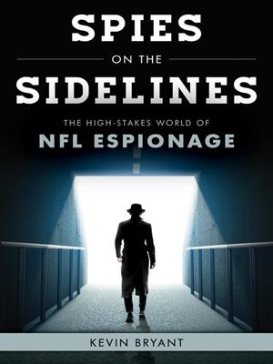 Spies on the sidelines [electronic resource] : The high-stakes world of nfl espionage. Kevin Bryant. 