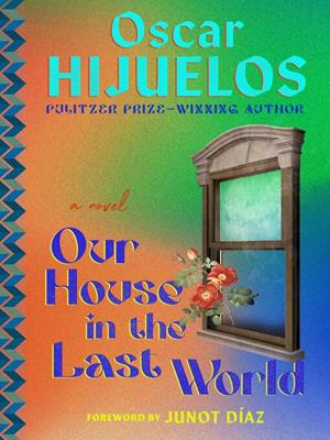 Our house in the last world [electronic resource] : A novel. Oscar Hijuelos. 