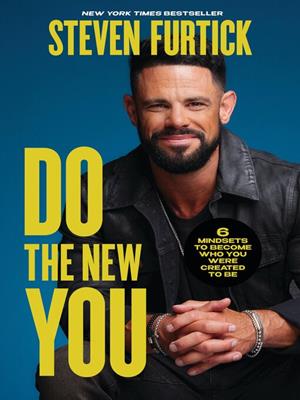 Do the new you [electronic resource] : 6 mindsets to become who you were created to be. Steven Furtick. 