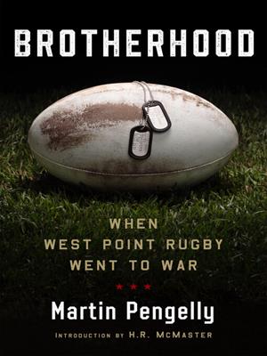 Brotherhood [electronic resource] : When west point rugby went to war. Martin Pengelly. 