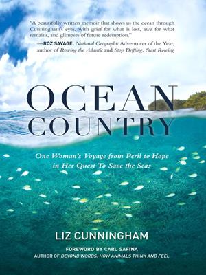 Ocean country [electronic resource] : One woman's voyage from peril to hope in her quest to save the seas. Liz Cunningham. 