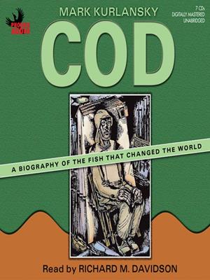 Cod [electronic resource] : A biography of the fish that changed the world. Mark Kurlansky. 