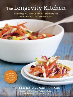 The longevity kitchen : satisfying, big-flavor recipes featuring the top 16 age-busting power foods
