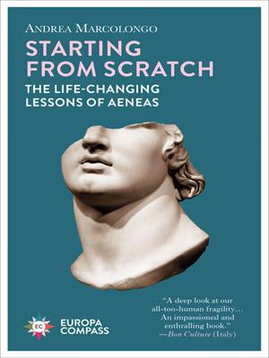 Starting from scratch [electronic resource] : The life-changing lessons of aeneas. Andrea Marcolongo. 