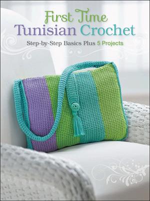 First time tunisian crochet [electronic resource] : Step-by-step basics plus 5 projects. Creative Publishing international. 