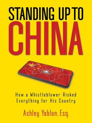 Standing up to china [electronic resource] : How a whistleblower risked everything for his country. Ashley Yablon. 