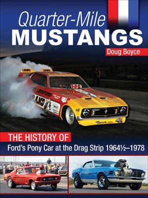Quarter-mile mustangs [electronic resource] : The history of ford's pony car at the drag strip 1964-1/2-1978. Doug Boyce. 