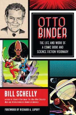 Otto binder [electronic resource] : The life and work of a comic book and science fiction visionary. Bill Schelly. 