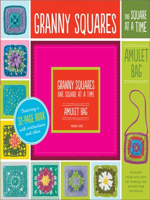 Granny squares, one square at a time [electronic resource] : Amulet bag. Creative Publishing international. 
