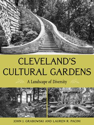 Cleveland's cultural gardens [electronic resource] : A landscape of diversity. John J Grabowski. 