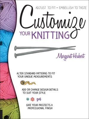 Customize your knitting [electronic resource]. Margaret Hubert. 
