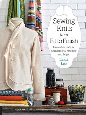 Sewing knits from fit to finish [electronic resource] : Proven methods for conventional machine and serger. Linda Lee. 