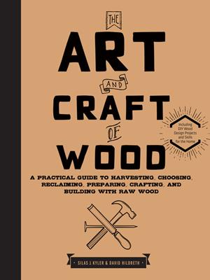 The art and craft of wood [electronic resource] : A practical guide to harvesting, choosing, reclaiming, preparing, crafting, and building with raw wood. Silas J Kyler. 