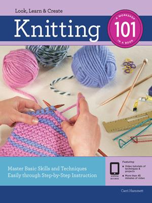 Knitting 101 [electronic resource] : Master basic skills and techniques easily through step-by-step instruction. Carri Hammett. 