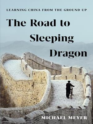 The road to sleeping dragon [electronic resource] : Learning china from the ground up. Michael Meyer. 