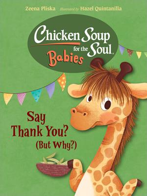 Chicken soup for the soul babies [electronic resource] : Say thank you (but why?). Zeena Pliska. 