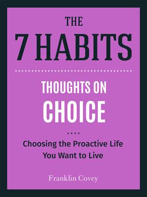 Thoughts on choice [electronic resource] : Choosing the proactive life you want to live. Stephen R Covey. 
