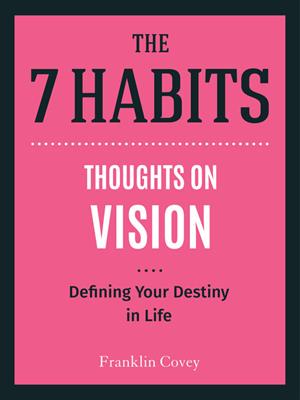 Thoughts on vision [electronic resource] : Defining your destiny in life. Stephen R Covey. 