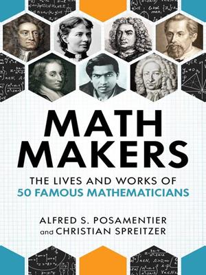 Math makers [electronic resource] : The lives and works of 50 famous mathematicians. Alfred S Posamentier. 