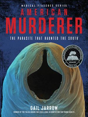 American murderer [electronic resource] : The parasite that haunted the south. Gail Jarrow. 