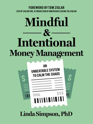 Mindful and intentional money management [electronic resource] : An unbeatable system to calm the chaos. Linda Simpson, PhD. 