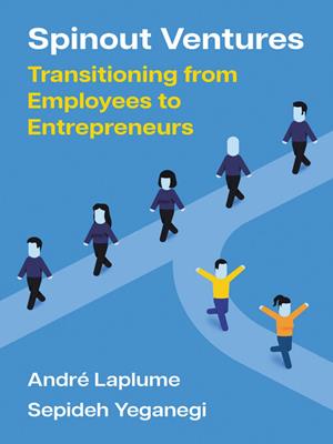 Spinout ventures [electronic resource] : Transitioning from employees to entrepreneurs. André Laplume. 