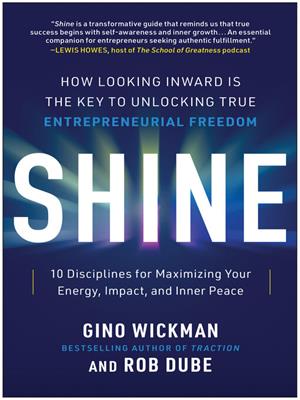 Shine [electronic resource] : How looking inward is the key to unlocking true entrepreneurial freedom. Gino Wickman. 