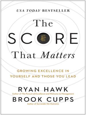The score that matters [electronic resource] : Growing excellence in yourself and those you lead. Ryan Hawk. 