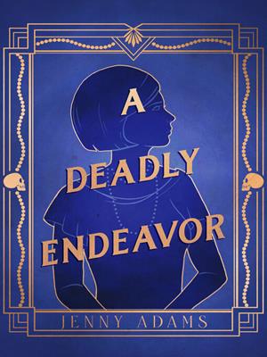 A deadly endeavor [electronic resource] : A novel. Jenny Adams. 
