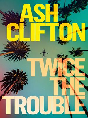 Twice the trouble [electronic resource] : A novel. Ash Clifton. 