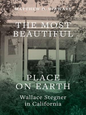 The most beautiful place on earth [electronic resource] : Wallace stegner in california. Matthew D Stewart. 