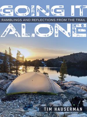 Going it alone [electronic resource] : Ramblings and reflections from the trail. Tim Hauserman. 