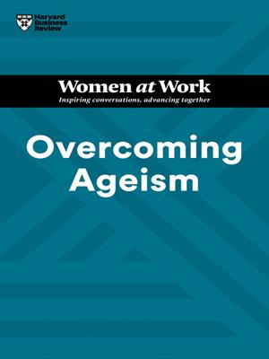 Overcoming ageism [electronic resource]. Harvard Business Review. 